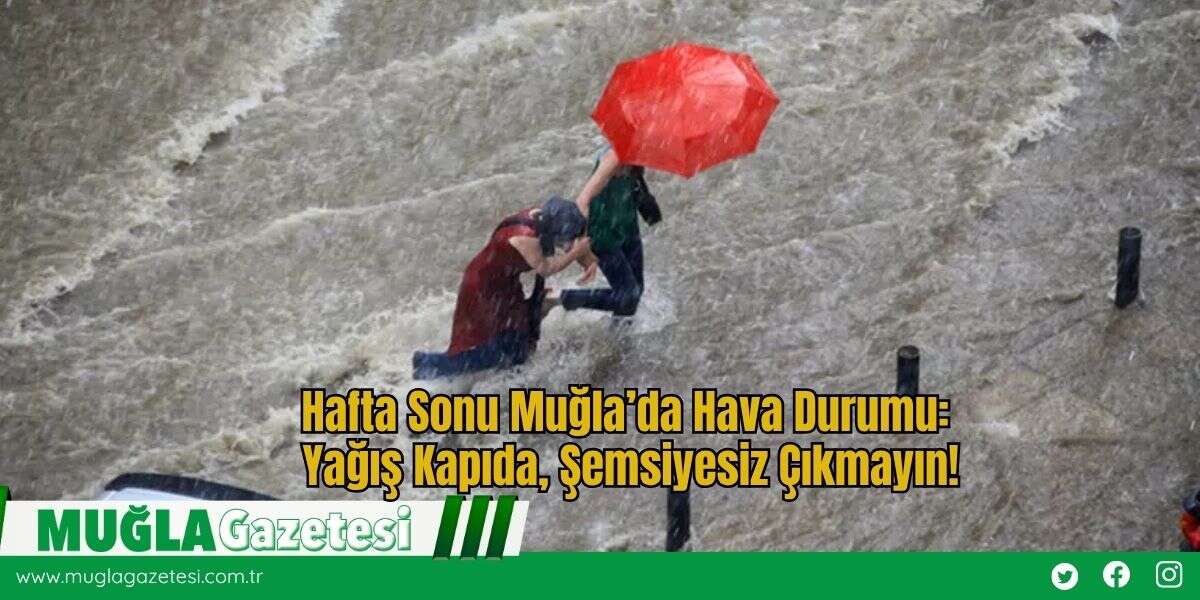 Hafta Sonu Muğla’da Hava Durumu: Yağış Kapıda, Şemsiyesiz Çıkmayın!