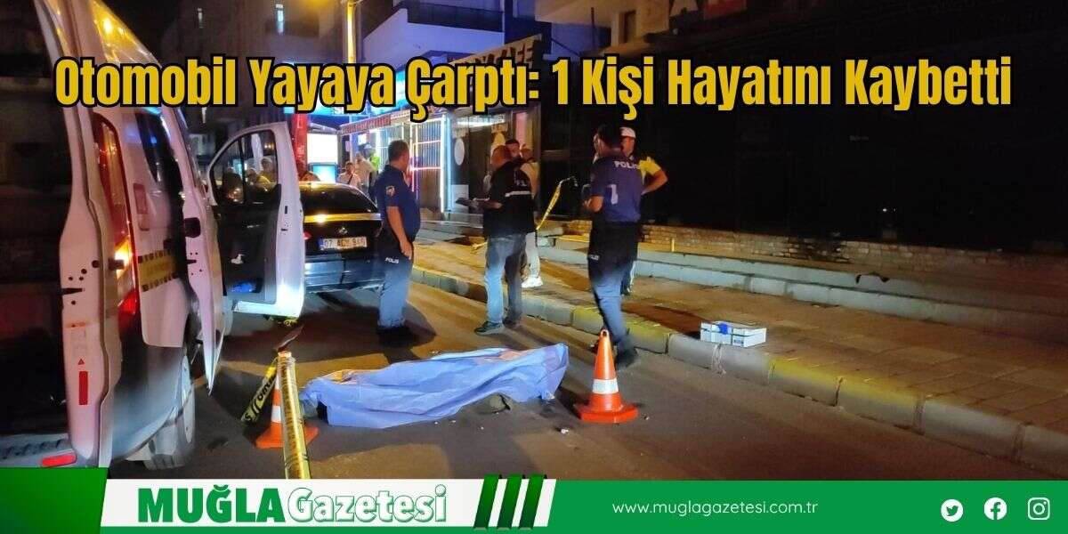 Otomobil Yayaya Çarptı: 1 Kişi Hayatını Kaybetti