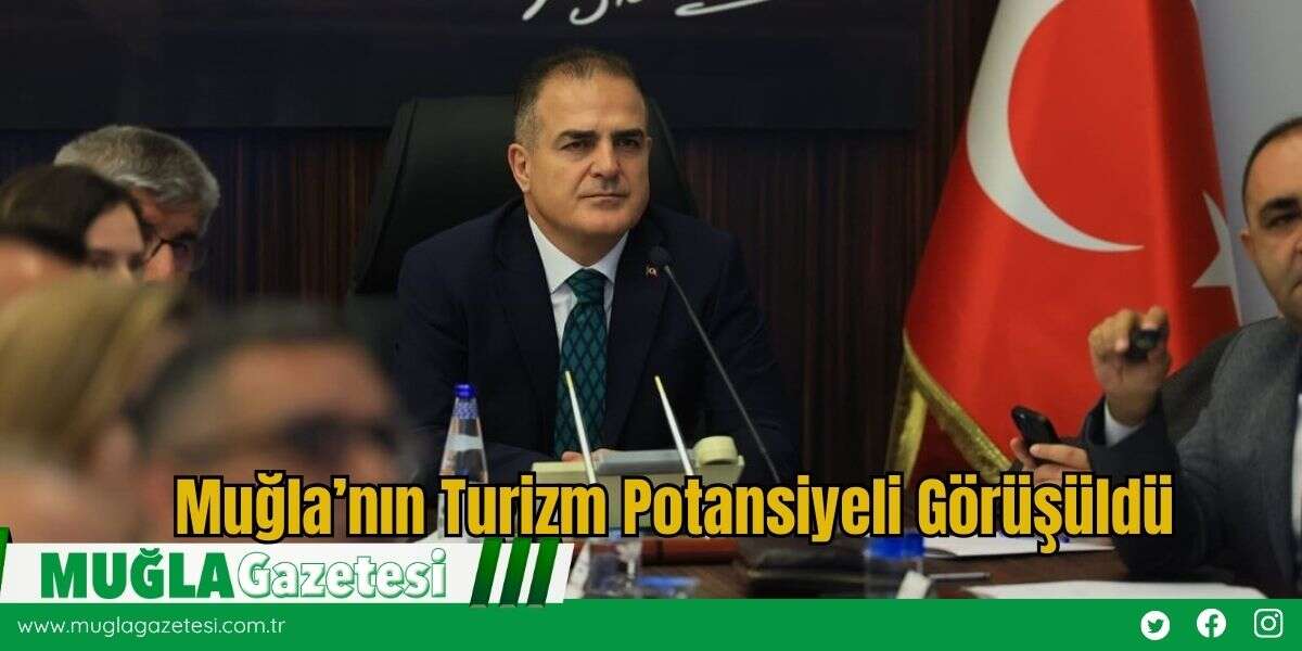 Muğla’nın Turizm Potansiyeli Görüşüldü