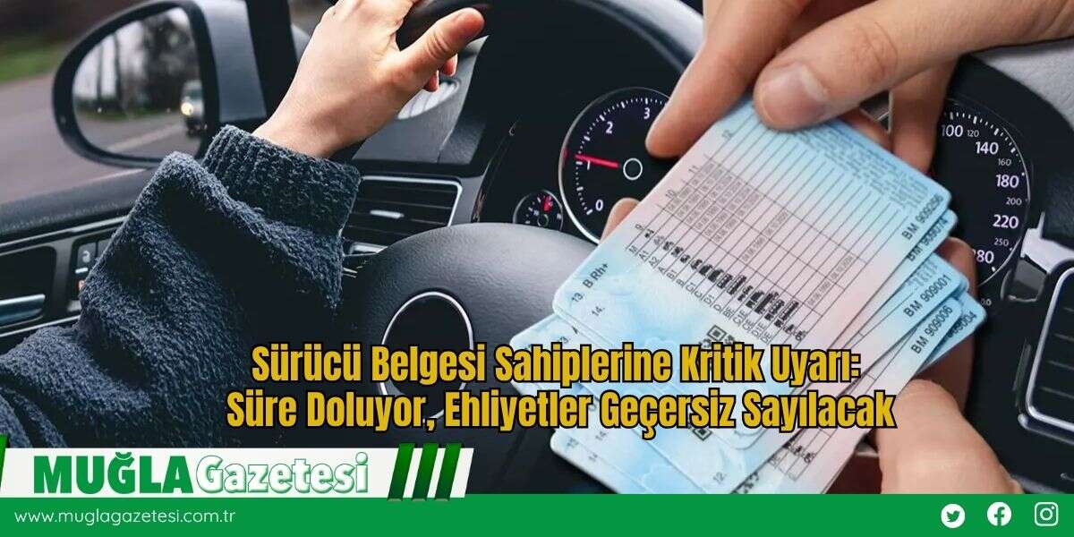 Sürücü Belgesi Sahiplerine Kritik Uyarı: Süre Doluyor, Ehliyetler Geçersiz Sayılacak