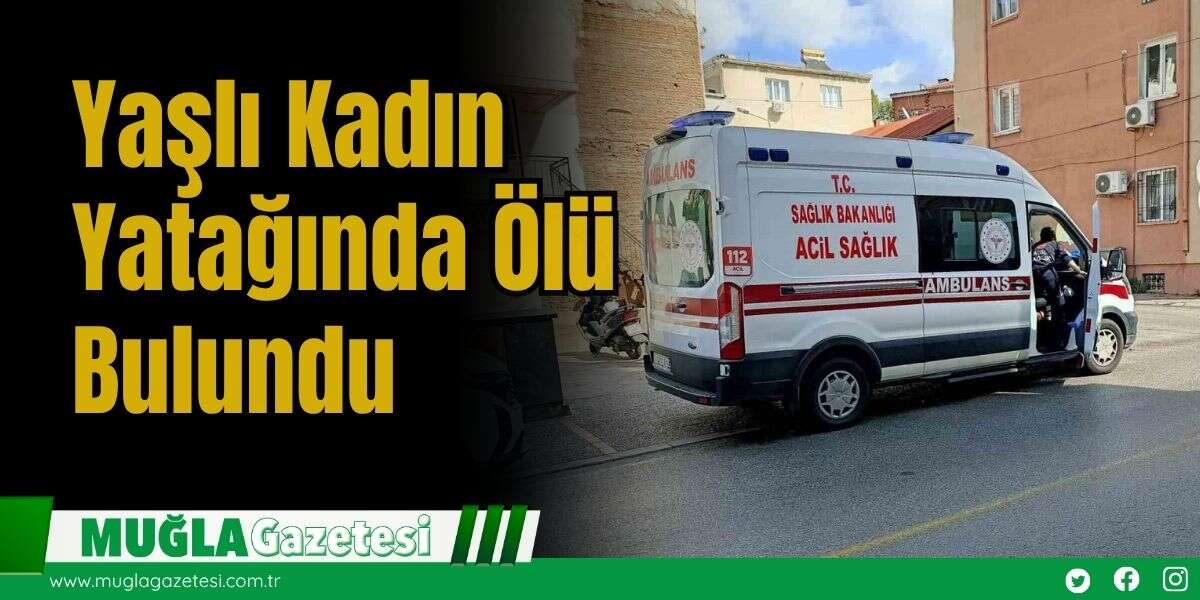 Yaşlı Kadın Yatağında Ölü Bulundu