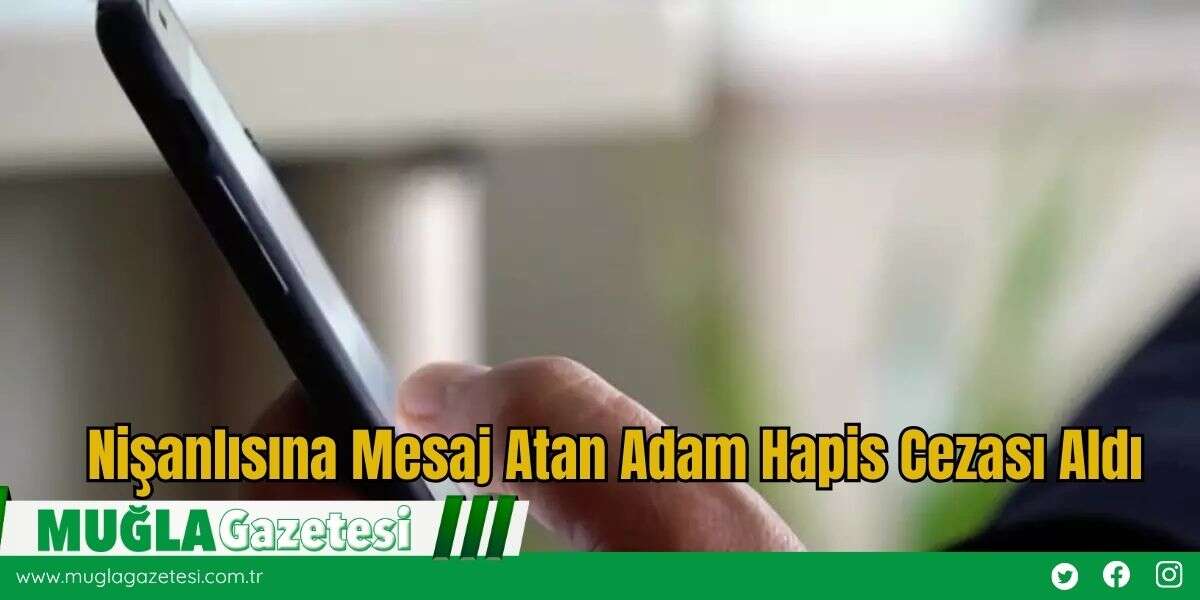 Nişanlısına Mesaj Atan Adam Hapis Cezası Aldı