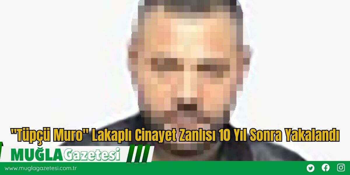"Tüpçü Muro" Lakaplı Cinayet Zanlısı 10 Yıl Sonra Yakalandı