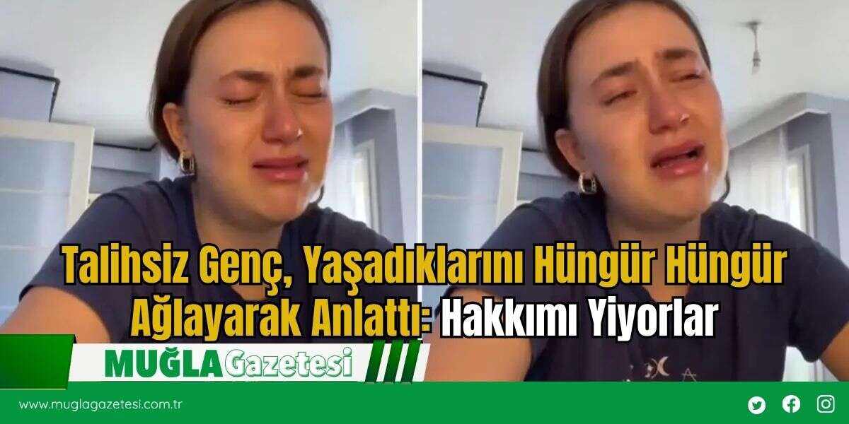 Talihsiz Genç, Yaşadıklarını Hüngür Hüngür Ağlayarak Anlattı: Hakkımı Yiyorlar