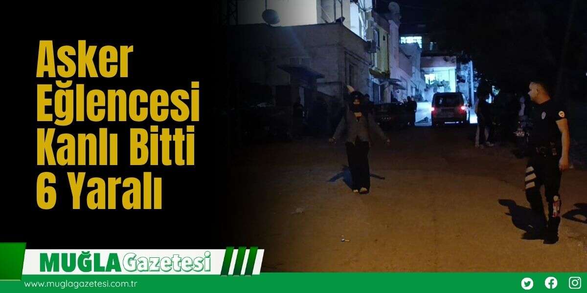 Asker Eğlencesi Kanlı Bitti: 6 Yaralı