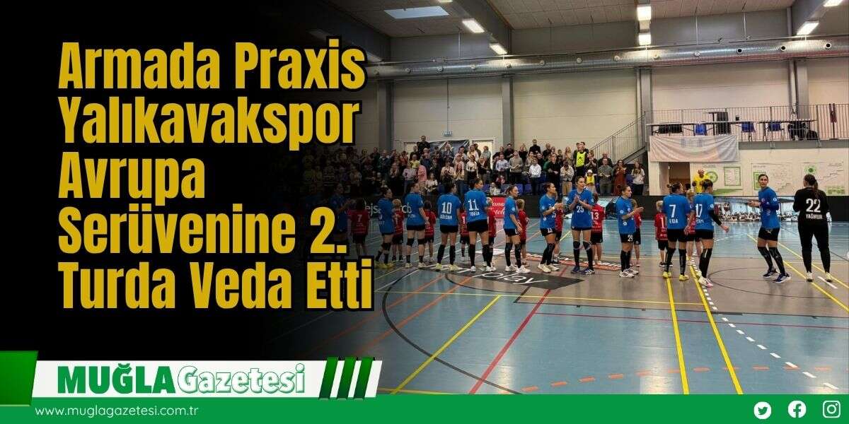 Armada Praxis Yalıkavakspor Avrupa Serüvenine 2. Turda Veda Etti