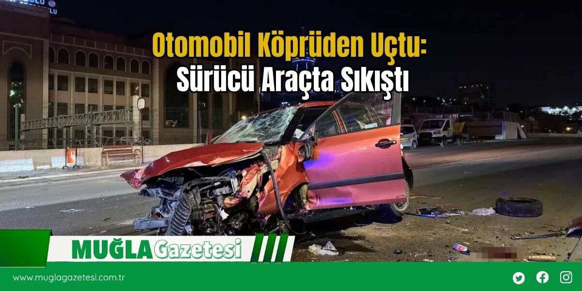 Otomobil Köprüden Uçtu: Sürücü Araçta Sıkıştı