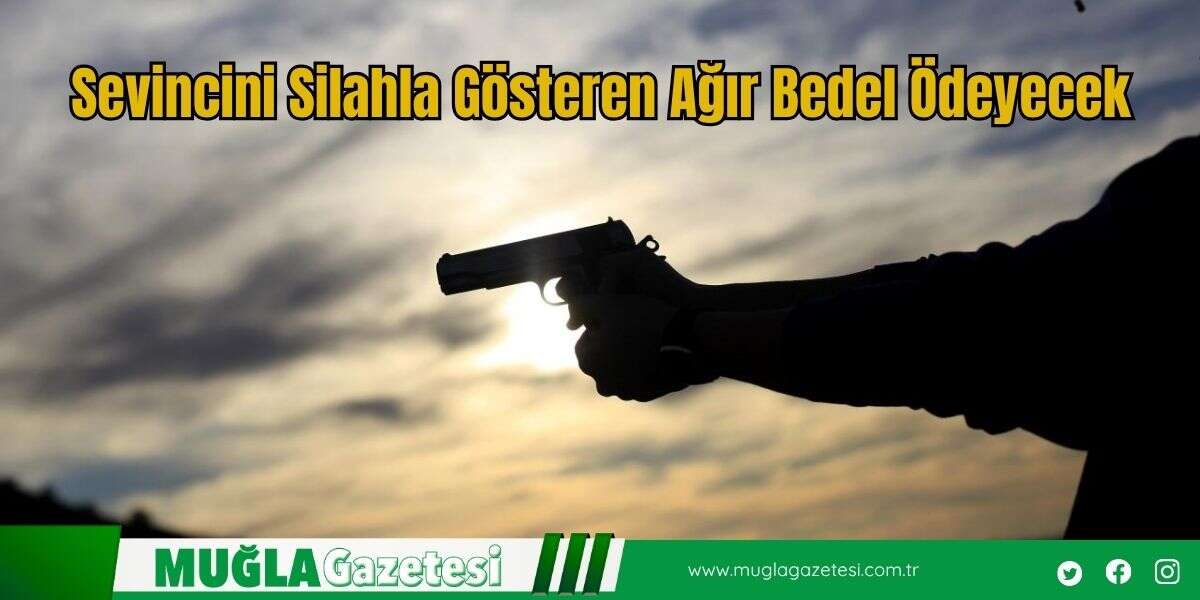 Sevincini Silahla Gösteren Ağır Bedel Ödeyecek