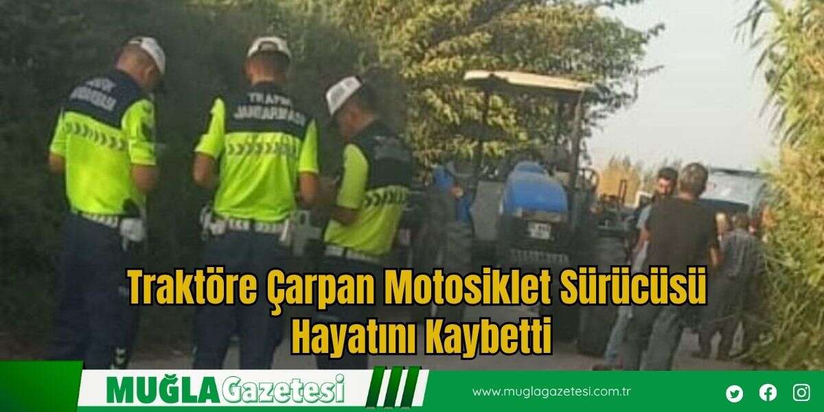 Traktöre Çarpan Motosiklet Sürücüsü Hayatını Kaybetti