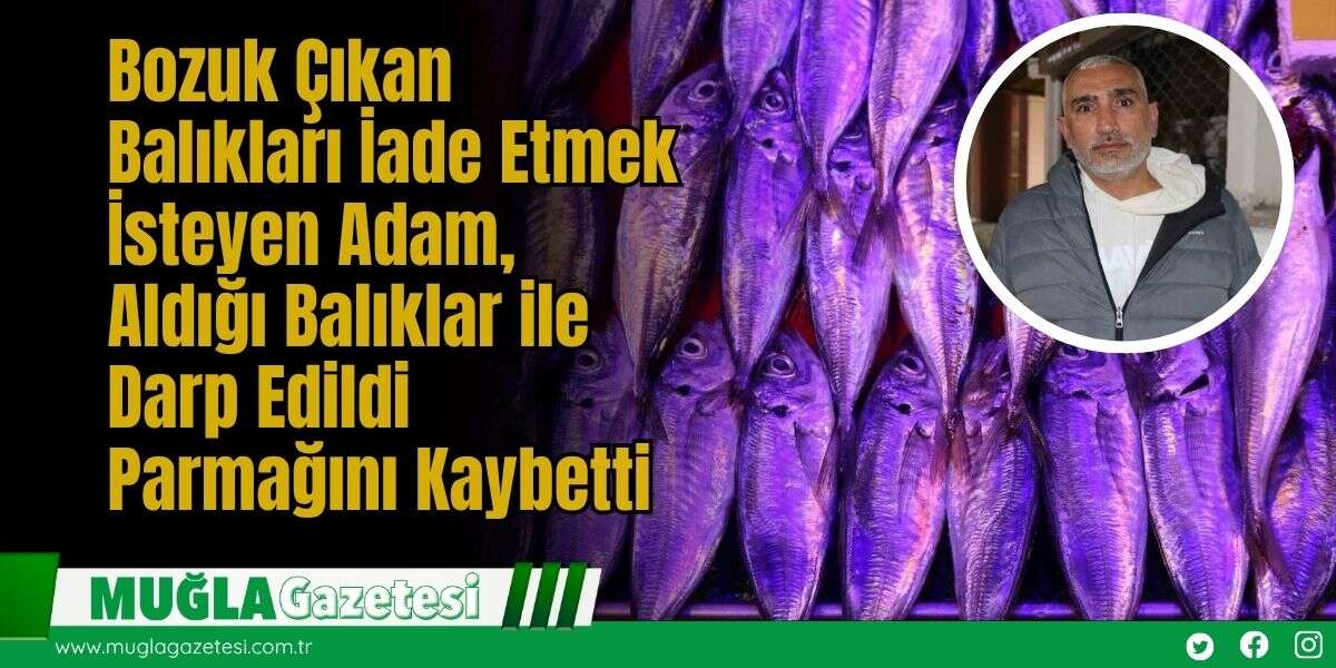 Bozuk Çıkan Balıkları İade Etmek İsteyen Adam, Aldığı Balıklar ile Darp Edildi: Parmağını Kaybetti