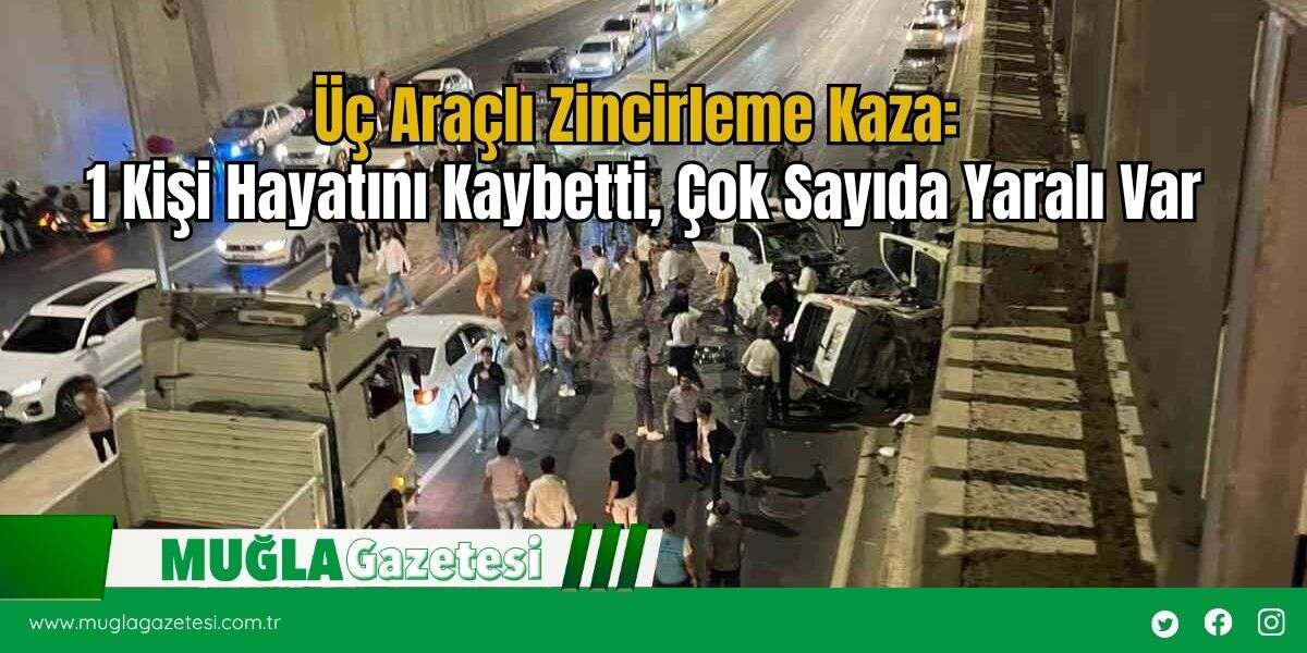Üç Araçlı Zincirleme Kaza: 1 Kişi Hayatını Kaybetti, Çok Sayıda Yaralı Var