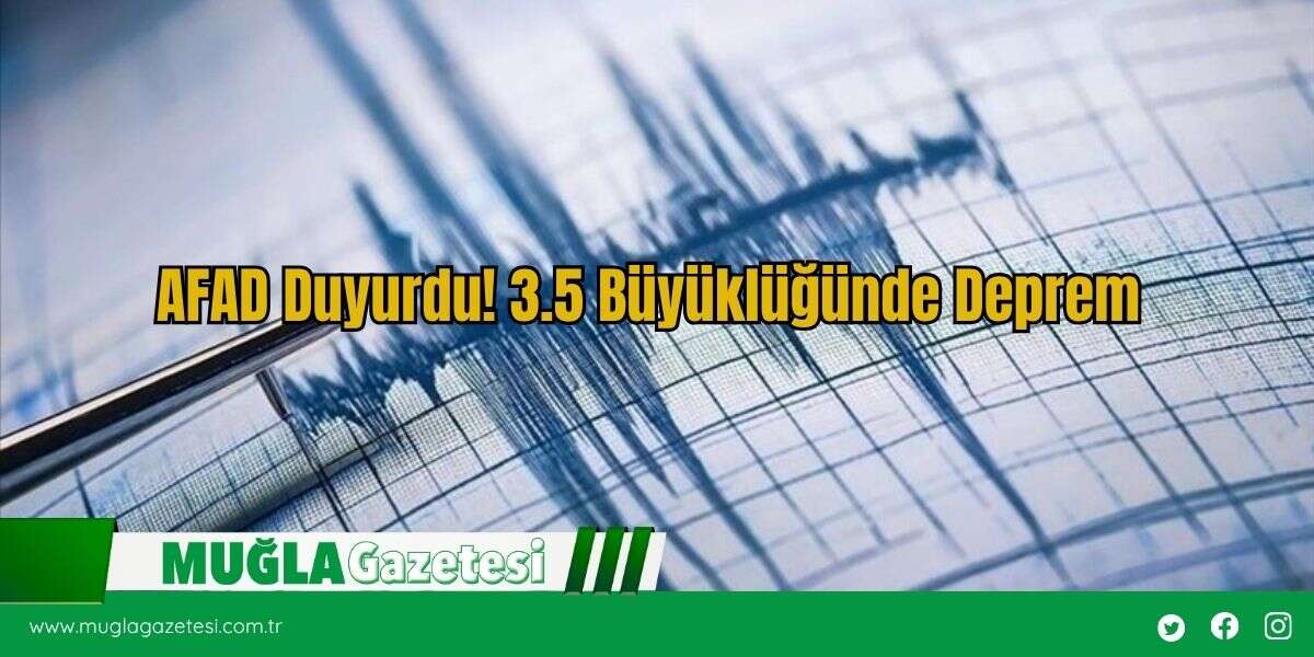 AFAD Duyurdu! 3.5 Büyüklüğünde Deprem