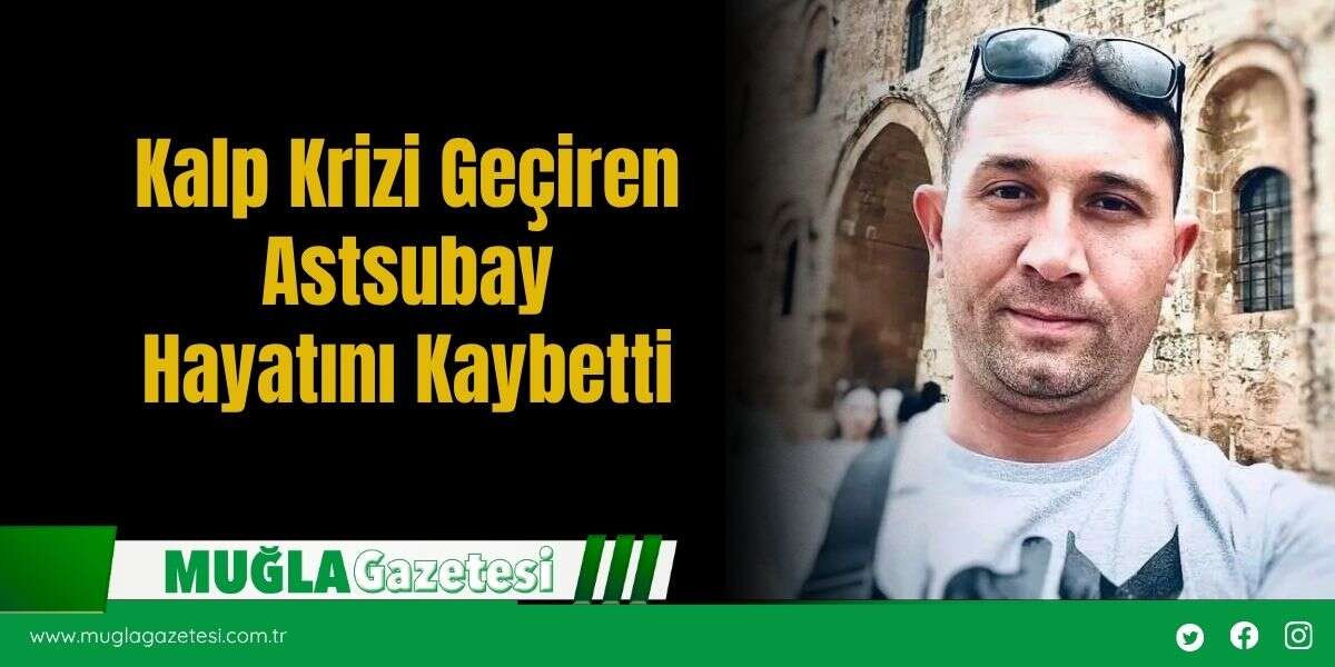 Kalp Krizi Geçiren Astsubay Hayatını Kaybetti