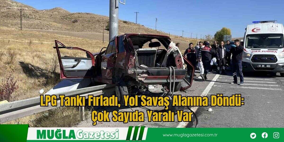 LPG Tankı Fırladı, Yol Savaş Alanına Döndü: Çok Sayıda Yaralı Var