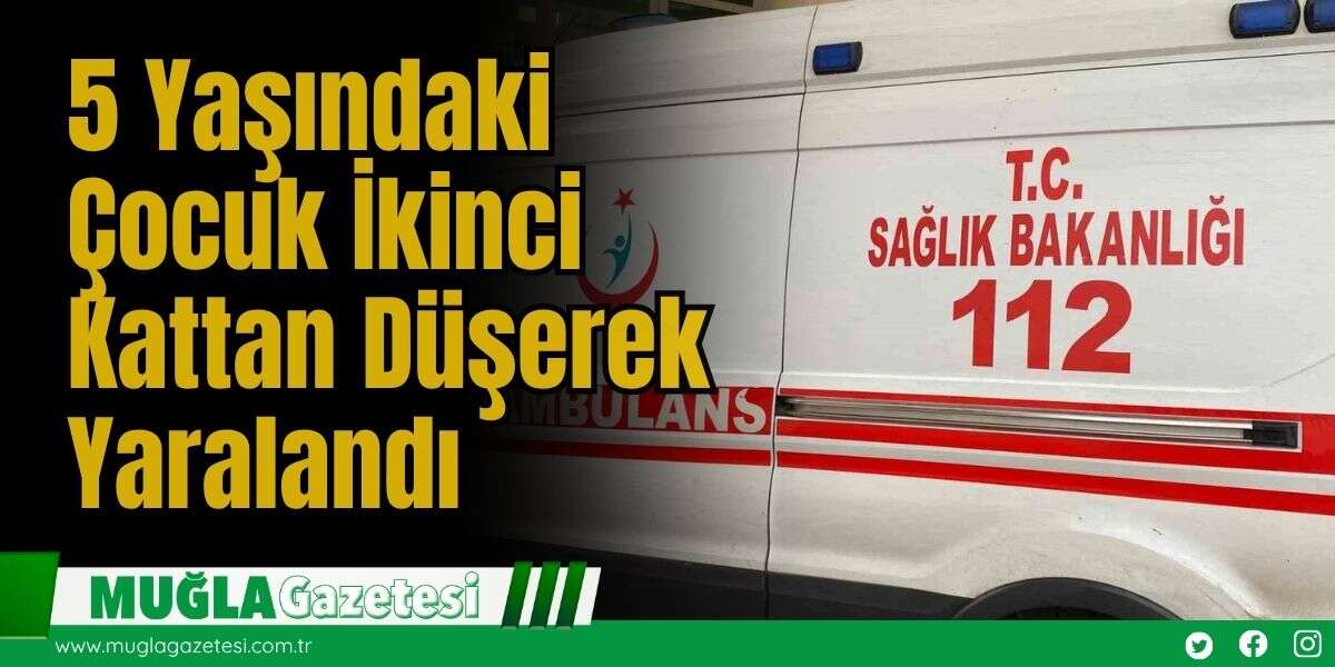 Feci Olay: 5 Yaşındaki Çocuk İkinci Kattan Düşerek Yaralandı