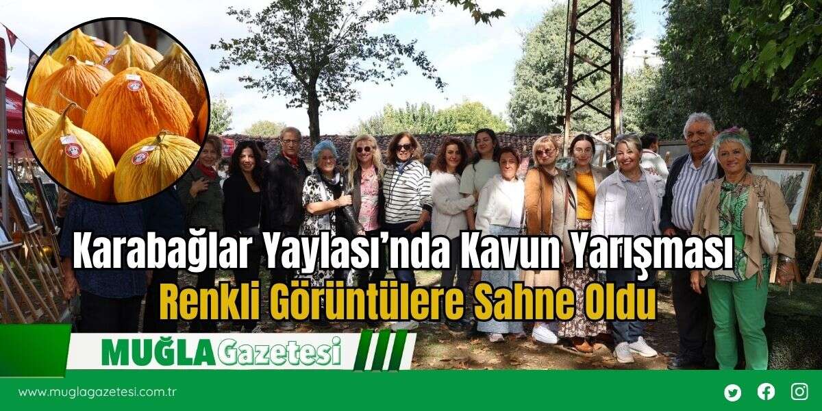 Karabağlar Yaylası’nda Kavun Yarışması Renkli Görüntülere Sahne Oldu