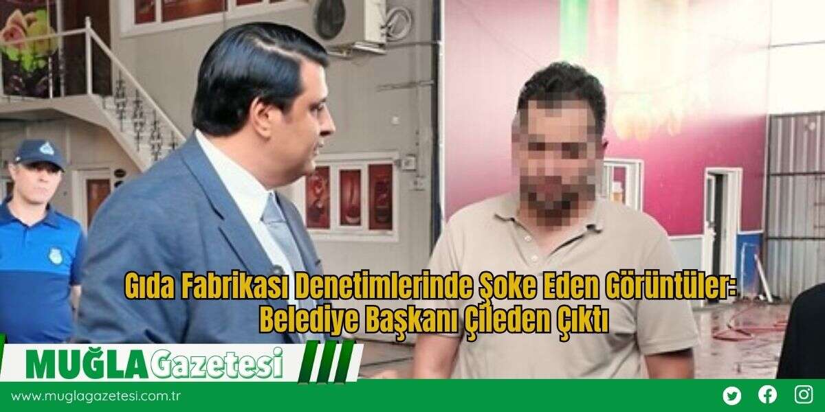 Gıda Fabrikası Denetimlerinde Şoke Eden Görüntüler: Belediye Başkanı Çileden Çıktı