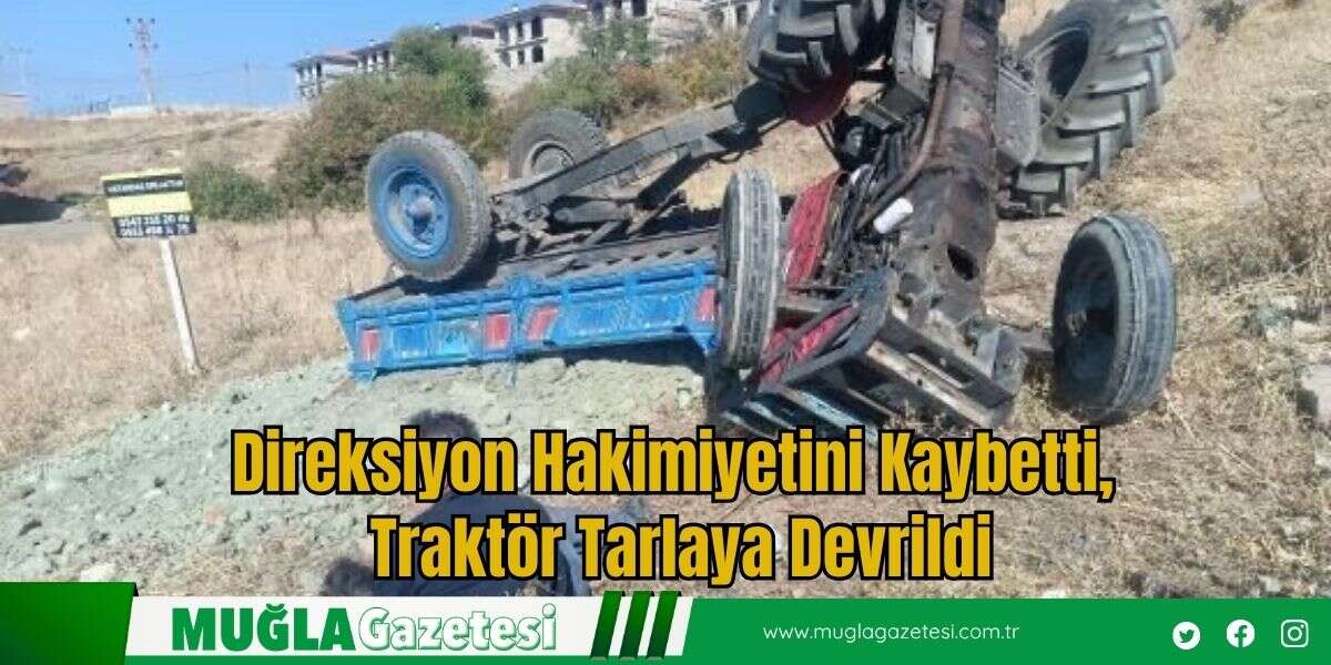 Direksiyon Hakimiyetini Kaybetti, Traktör Tarlaya Devrildi