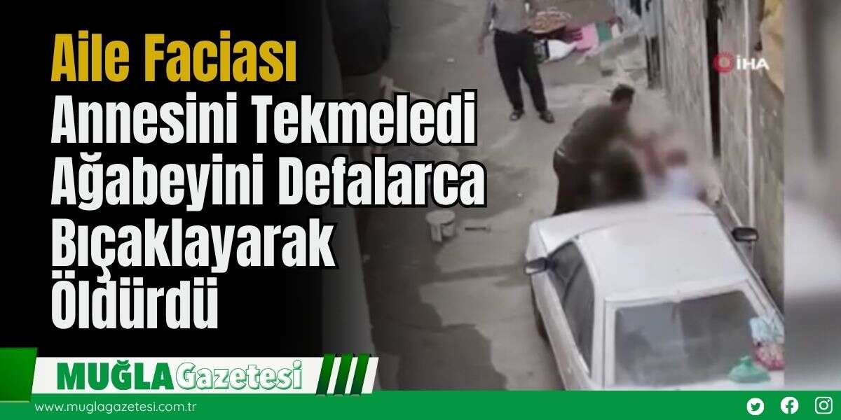 Aile Faciası: Annesini Tekmeledi, Ağabeyini Defalarca Bıçaklayarak Öldürdü!