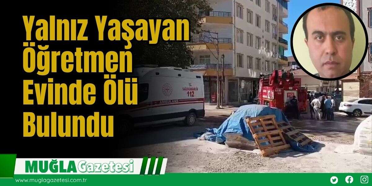 Yalnız Yaşayan Öğretmen Evinde Ölü Bulundu