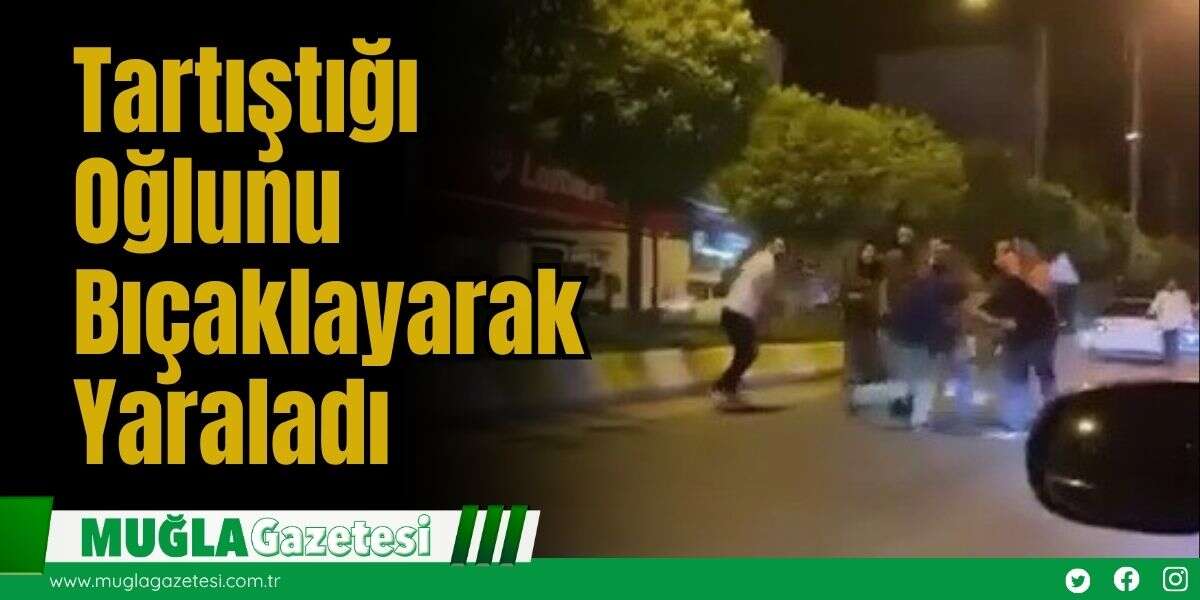 Tartıştığı Oğlunu Bıçaklayarak Yaraladı