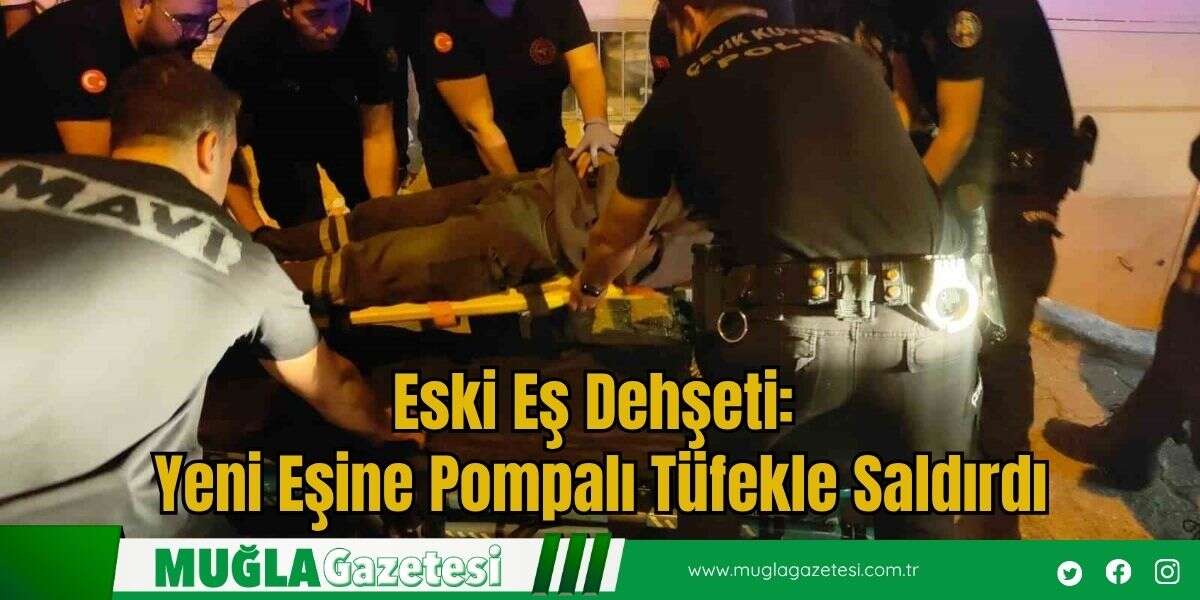 Eski Eş Dehşeti: Yeni Eşine Pompalı Tüfekle Saldırdı