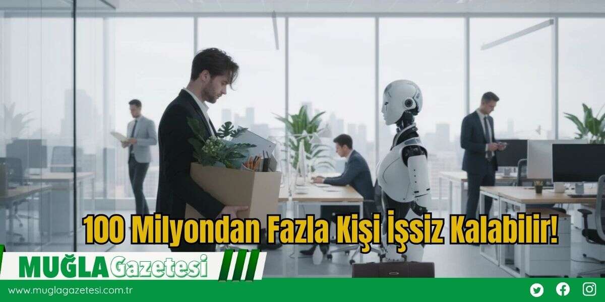 100 Milyondan Fazla Kişi İşsiz Kalabilir!