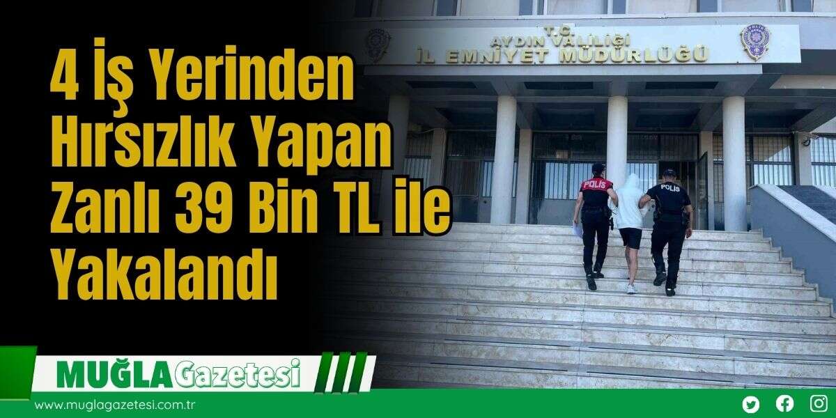 4 İş Yerinden Hırsızlık Yapan Zanlı, 39 Bin TL ile Yakalandı