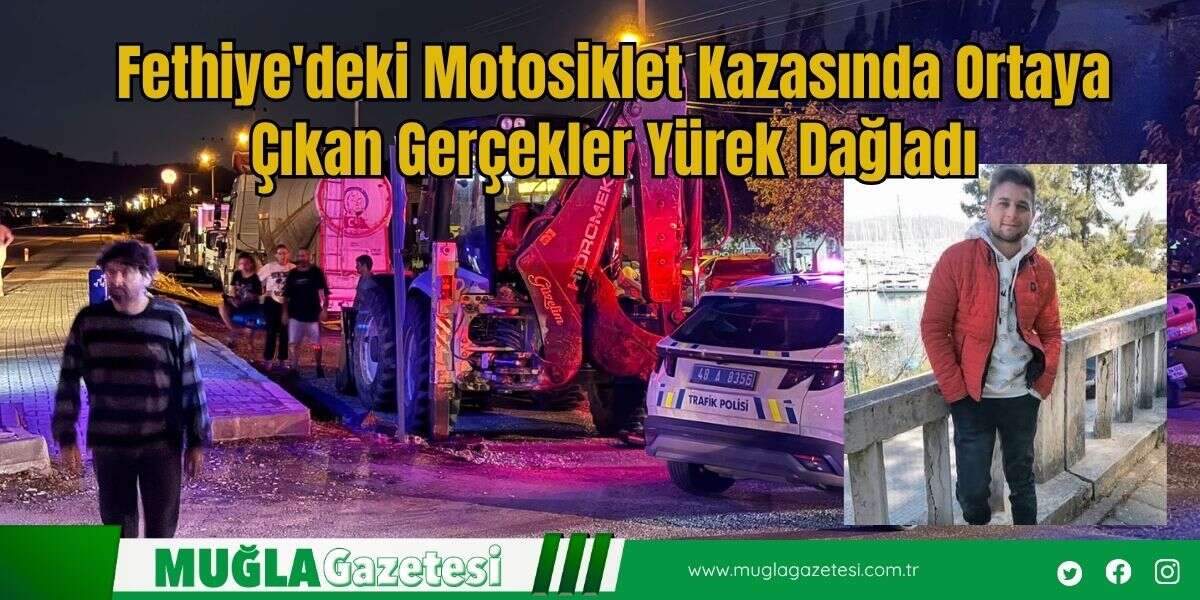 Fethiye'deki Motosiklet Kazasında Ortaya Çıkan Gerçekler Yürek Dağladı