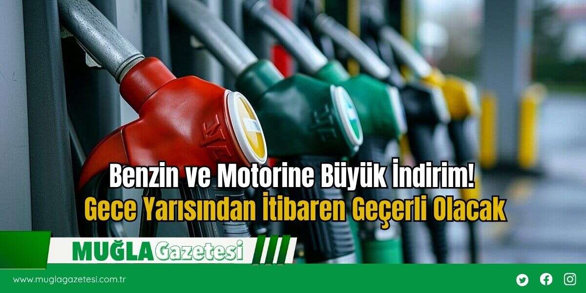 Benzin ve Motorine Büyük İndirim! Gece Yarısından İtibaren Geçerli Olacak