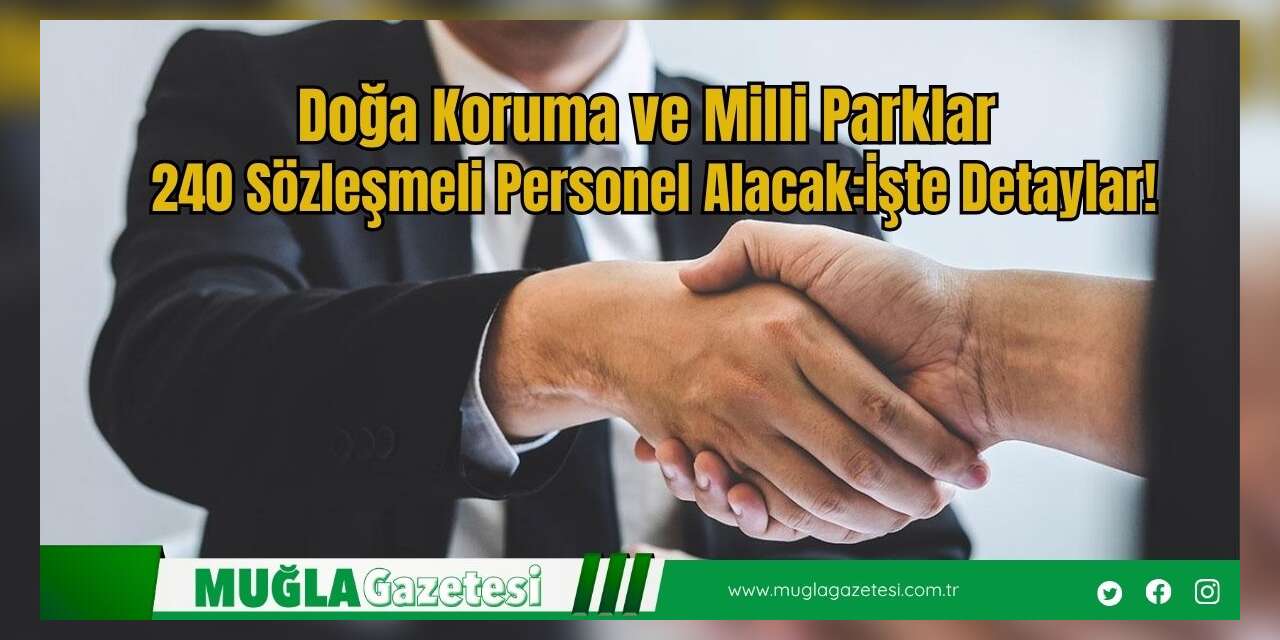 Doğa Koruma ve Milli Parklar 240 Sözleşmeli Personel Alacak: İşte Detaylar!