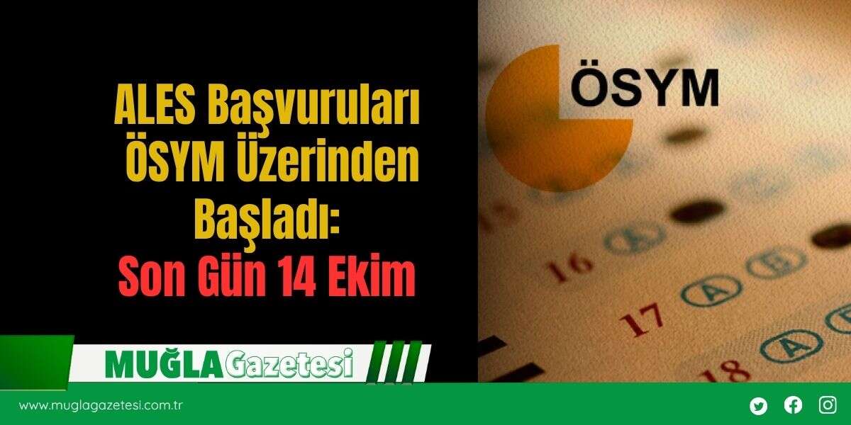 ALES Başvuruları ÖSYM Üzerinden Başladı: Son Gün 14 Ekim