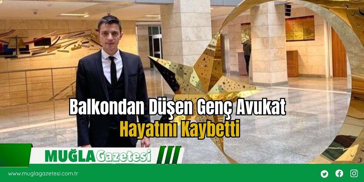 Balkondan Düşen Genç Avukat Hayatını Kaybetti
