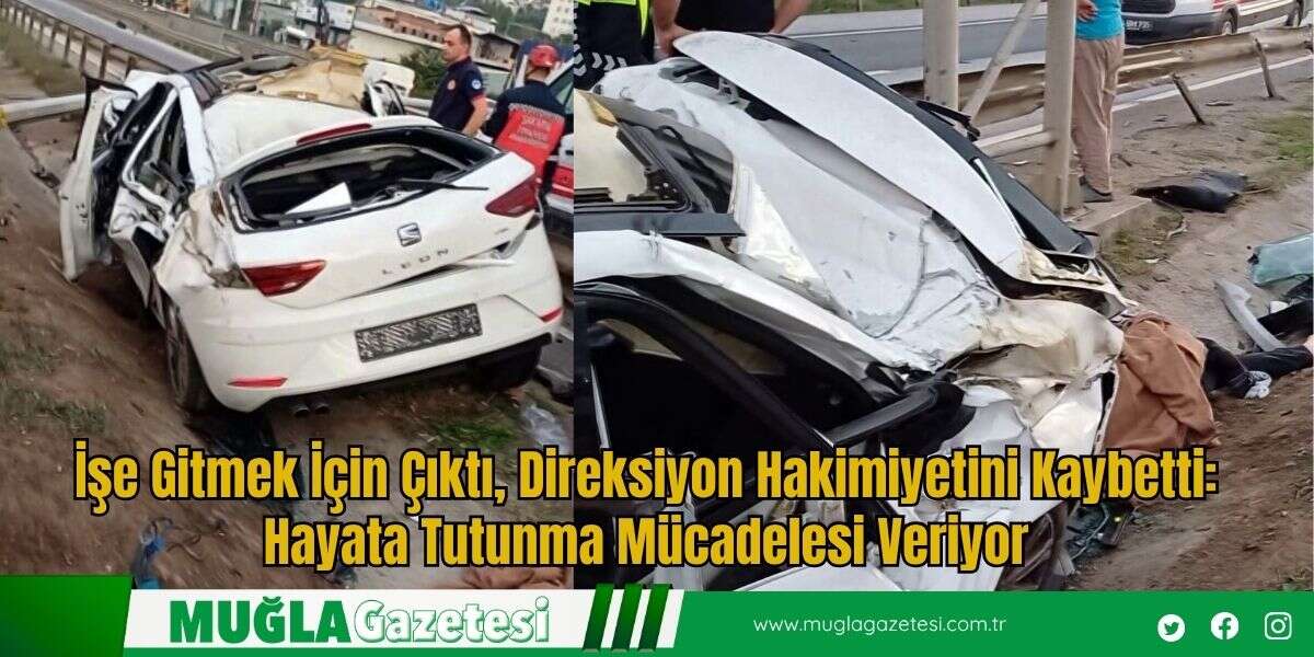 İşe Gitmek İçin Çıktı, Direksiyon Hakimiyetini Kaybetti: Hayata Tutunma Mücadelesi Veriyor