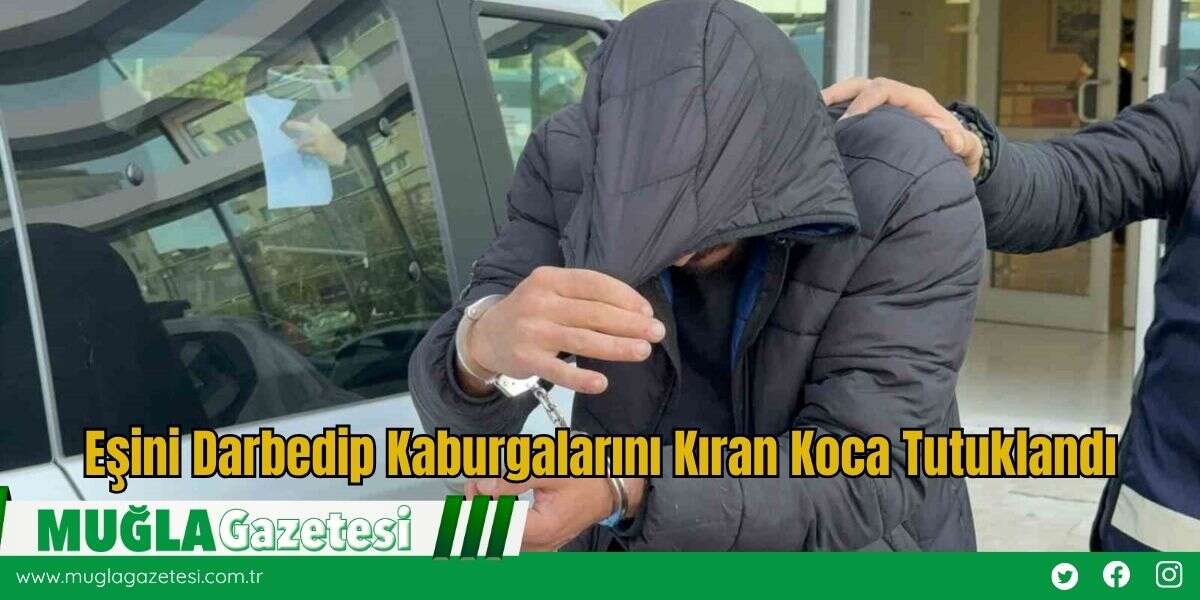 Eşini Darbedip Kaburgalarını Kıran Koca Tutuklandı