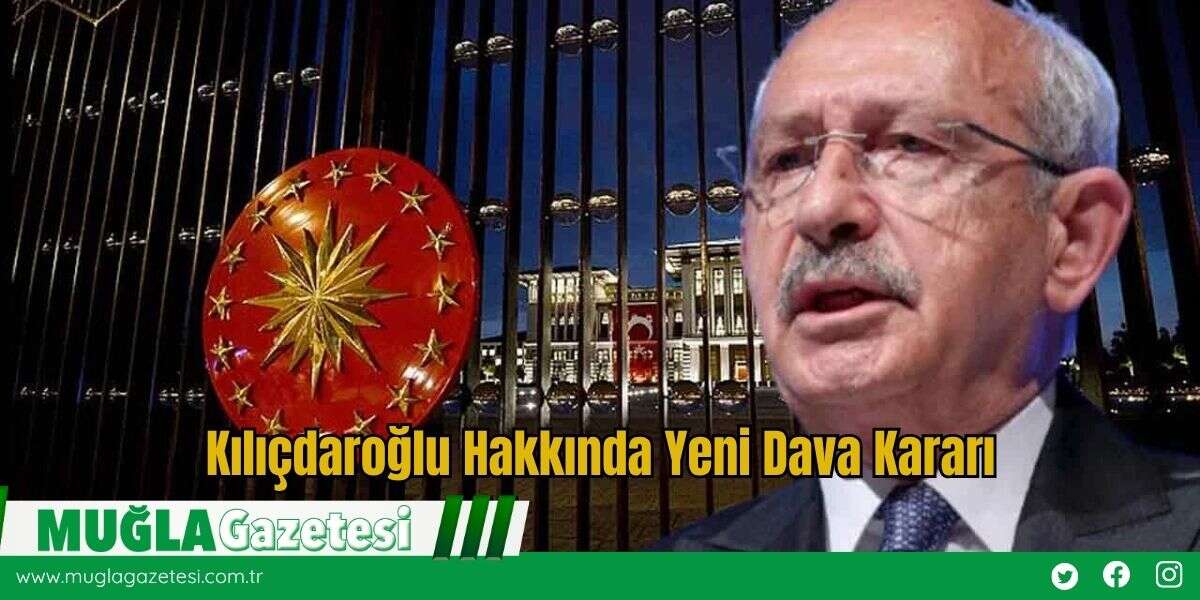 Kılıçdaroğlu Hakkında Yeni Dava Kararı