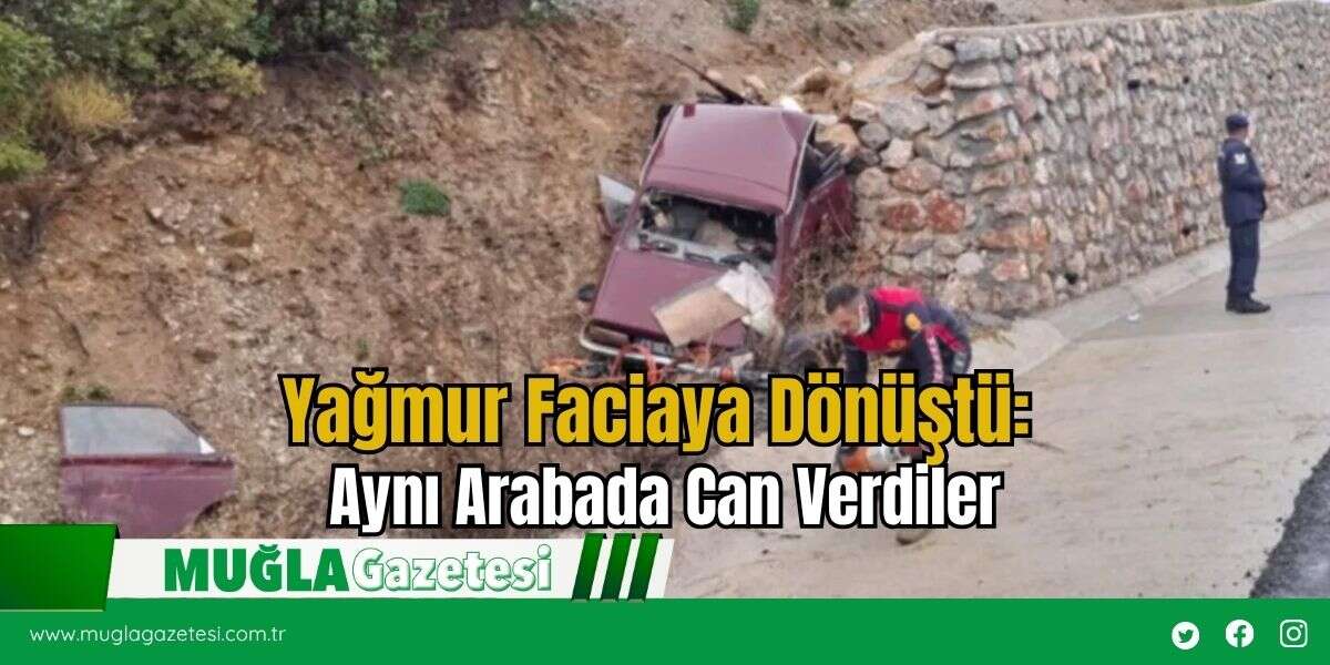 Yağmur Faciaya Dönüştü: Aynı Arabada Can Verdiler