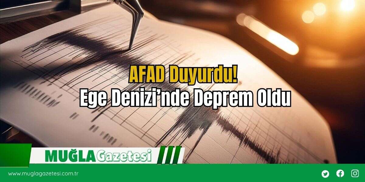 AFAD Duyurdu! Ege Denizi’nde Deprem Oldu