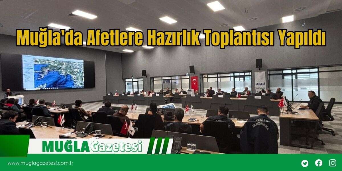 Muğla'da Afetlere Hazırlık Toplantısı Yapıldı