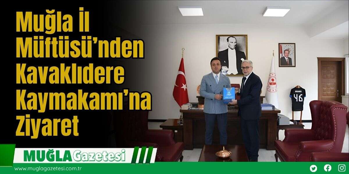 Muğla İl Müftüsü’nden Kavaklıdere Kaymakamı’na Ziyaret
