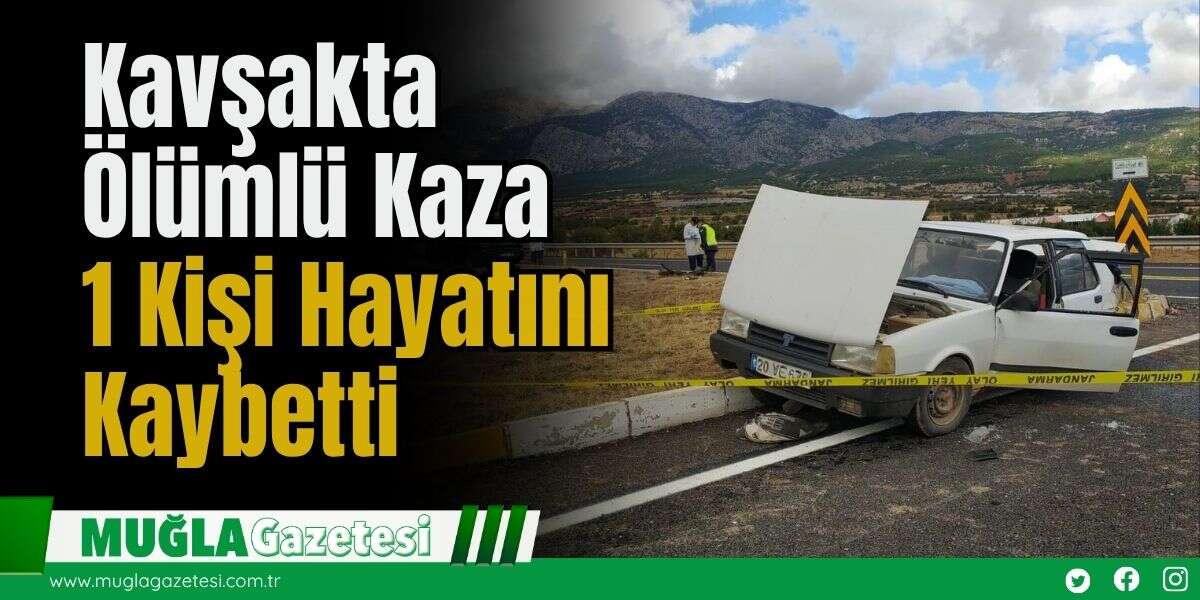 Kavşakta Ölümlü Kaza: 1 Kişi Hayatını Kaybetti