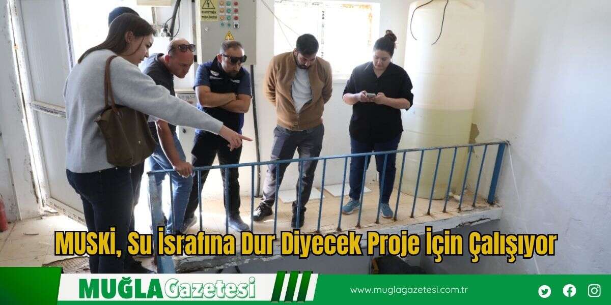 MUSKİ, Su İsrafına Dur Diyecek Proje İçin Çalışıyor