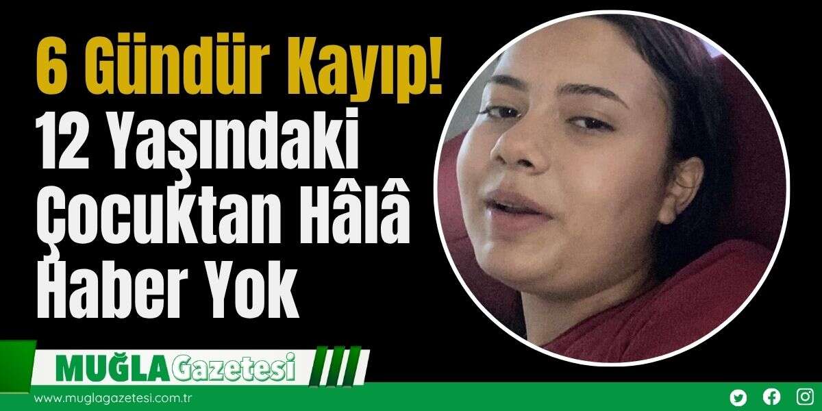 6 Gündür Kayıp! 12 Yaşındaki Çocuktan Hâlâ Haber Yok