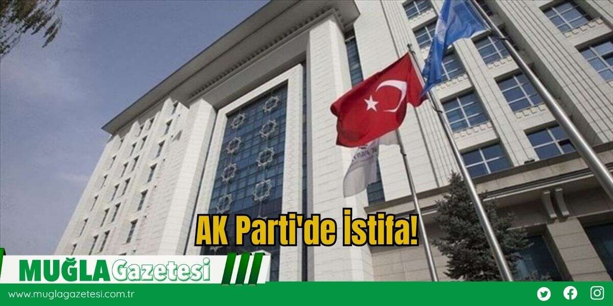 AK Parti'de İstifa!