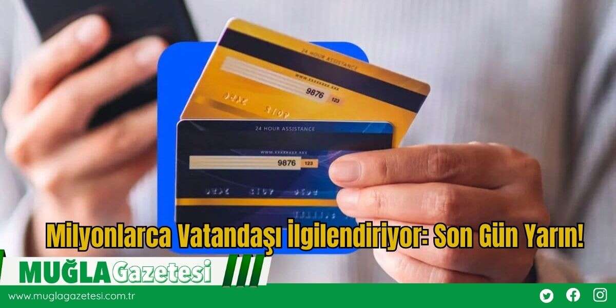 Milyonlarca Vatandaşı İlgilendiriyor: Son Gün Yarın!