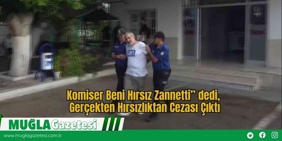Komiser Beni Hırsız Zannetti” dedi, Gerçekten Hırsızlıktan Cezası Çıktı