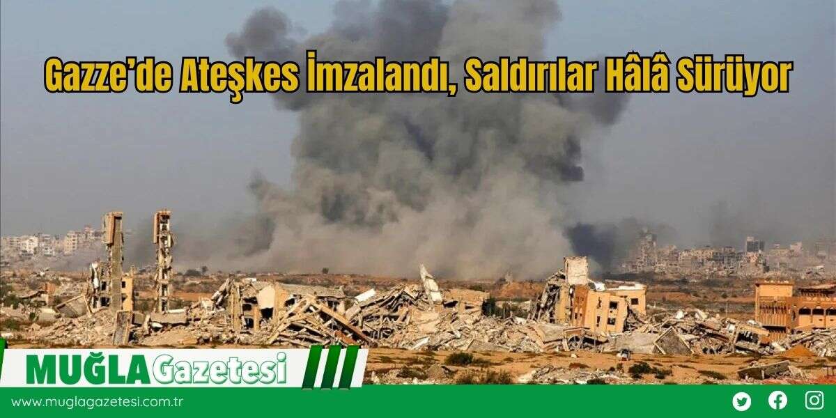 Gazze’de Ateşkes İmzalandı, Saldırılar Hâlâ Sürüyor