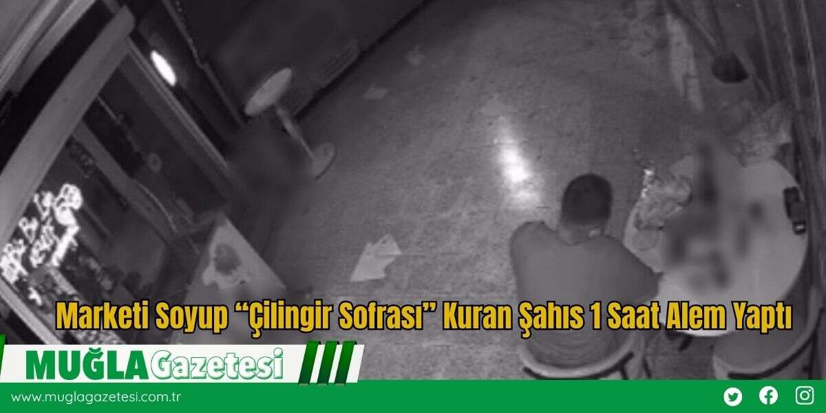 Marketi Soyup “Çilingir Sofrası” Kuran Şahıs 1 Saat Alem Yaptı