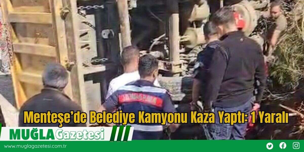 Menteşe’de Belediye Kamyonu Kaza Yaptı: 1 Yaralı