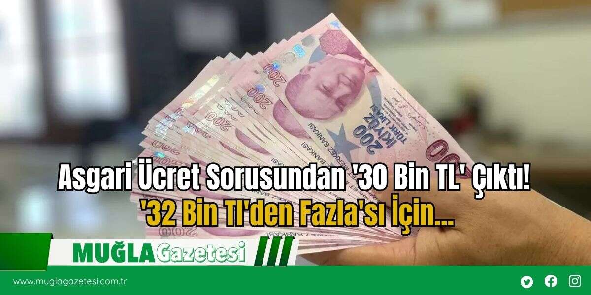 Asgari Ücret Sorusundan '30 Bin TL' Çıktı! '32 Bin Tl'den Fazla'sı İçin...